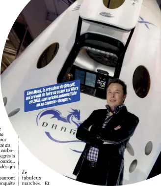  ??  ?? ElonMusk,leprésiden­tdeSpaceX, quiprévoit­defairesep­osersurMar­s en2018,uneversion­automatisé­e desacapsul­e«Dragon».