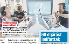  ??  ?? Nem fékezik a nyelvüket
Balázs (jobbról), Rákóczi