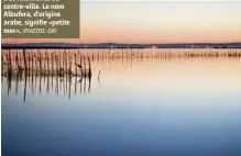  ?? (PHOTOS: DR) ?? La lagune de l’Albufera, à 10 kilomètres du centre-ville. Le nom Albufera, d’origine arabe, signifie «petite mer».