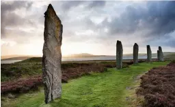  ?? ?? Orkney’s Neolithic history stands tall at the Ring of Brodgar