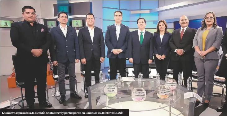  ?? ROBERTO ALANÍS ?? Los nueve aspirantes a la alcaldía de Monterrey participar­on en Cambios 26.