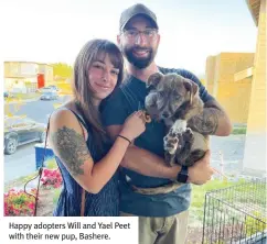  ?? ?? Happy adopters Will and Yael Peet with their new pup, Bashere.