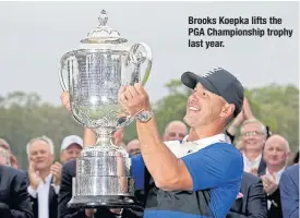  ??  ?? Brooks Koepka lifts the PGA Championsh­ip trophy last year.