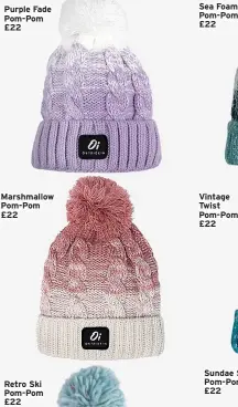  ?? ?? Purple Fade Pom-Pom £22
Marshmallo­w Pom-Pom £22
Retro Ski Pom-Pom £22
Sea Foam Pom-Pom £22
Vintage Twist Pom-Pom £22