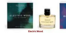  ??  ?? Electric Wood,