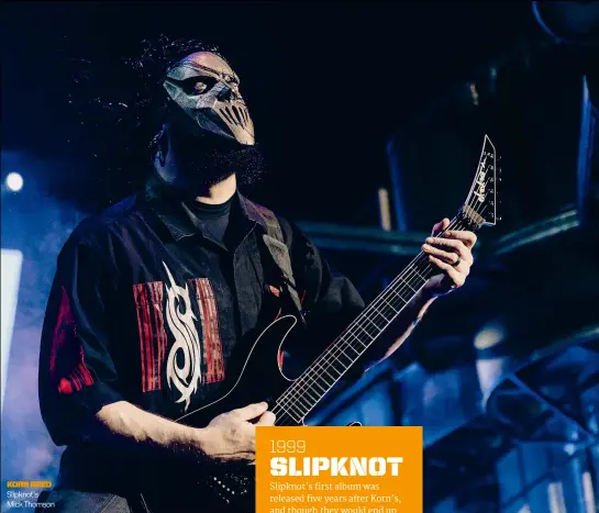  ?? ?? KORN BRED Slipknot’s Mick Thomson