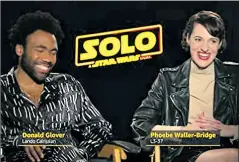  ?? Efe ?? • Phoebe Waller-bridge y Donald Glover demostraro­n su química en la película titulada ‘Solo: A Star Wars Story’.