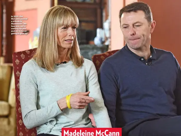  ??  ?? In 2020, the McCanns posted a tribute to Madeleine: “We love you, we’re waiting for you and we’re never going to give up.”