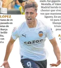  ?? ?? Con 21 años y poco más de media hora de juego en Primera, el de Alicante fue el héroe del triunfo del Valencia en Balaídos con un gol tardío que selló el 1-2.