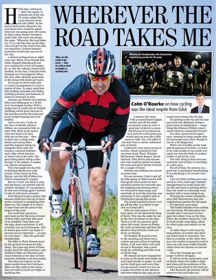  ??  ?? Winning the championsh­ip with Simonstown reignited my passion for the game ‘Bikes are like cattle in the marts — they are sold as much on weight as anything else’