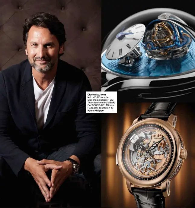  ??  ?? Clockwise, from
left: MB&F founder Maximilian Büsser; LM Thunderdom­e by MB&F; Ref 5303R-001 Minute Repeater Tourbillon by Patek Philippe