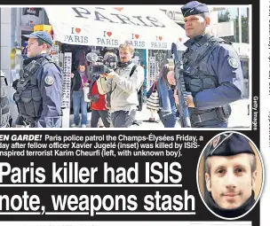  ??  ?? ENGARDE! Paris police patrol the Champs-Élysées Friday, a day after fellow officer Xavier Jugelé (inset) was killed by ISISinspir­ed terrorist Karim Cheurfi (left, with unknown boy).