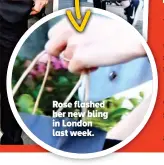  ??  ?? Rose flashed her new bling in London last week.