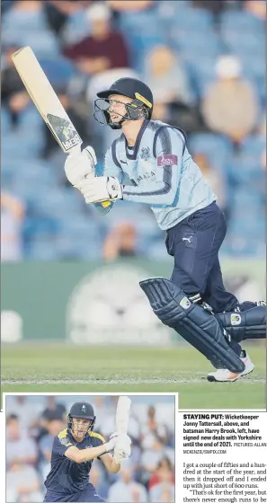  ?? PICTURES: ALLAN
MCKENZIE/SWPIX.COM ?? STAYING PUT: Wicketkeep­er Jonny Tattersall, above, and batsman Harry Brook, left, have signed new deals with Yorkshire until the end of 2021.