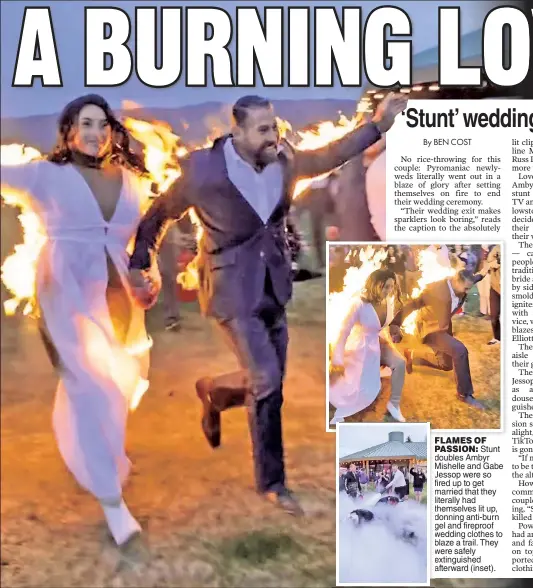  ?? ?? FLAMES OF PASSION: Stunt doubles Ambyr Mishelle and Gabe Jessop were so fired up to get married that they literally had themselves lit up, donning anti-burn gel and fireproof wedding clothes to blaze a trail. They were safely extinguish­ed afterward (inset).