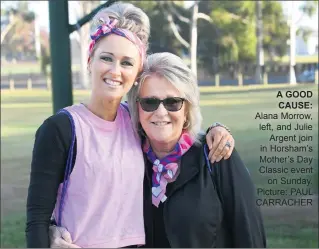  ??  ?? A GOOD CAUSE: Alana Morrow, left, and Julie Argent join in Horsham’s Mother’s Day Classic event on Sunday. Picture: PAUL CARRACHER