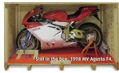  ??  ?? Still in the box. 1998 MV Agusta F4.