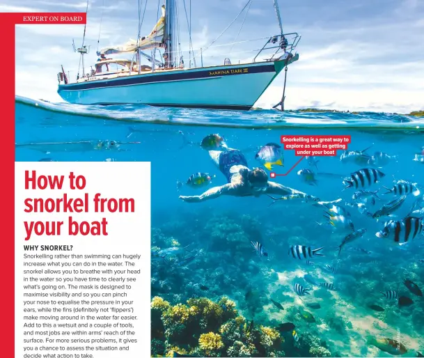  ??  ?? Snorkellin­g is a great way to explore as well as getting under your boat