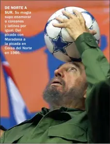  ??  ?? DE NORTE A SUR. Su magia supo enamorar a coreanos y latinos por igual. Del picado con Maradona a la picada en Corea del Norte en 1986.