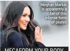  ??  ?? Meghan Markle is apparently a fan of this intense form of pilates