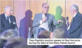  ??  ?? Theo Paphitis (centre) speaks to Paul Horrocks during live Q&A at the Many Hands launch