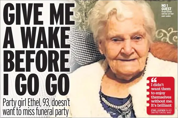  ??  ?? NO 1 GUEST Gran Ethel will be at her own wake