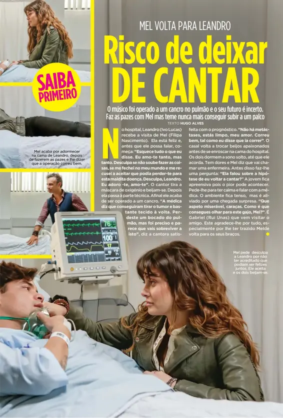  ??  ?? Mel acaba por adormecer na cama de Leandro, depois de fazerem as pazes e lhe dizer que a operação correu bem.
Mel pede desculpa a Leandro por não ter acreditado que podiam ser felizes juntos. Ele aceita e os dois beijam-se.