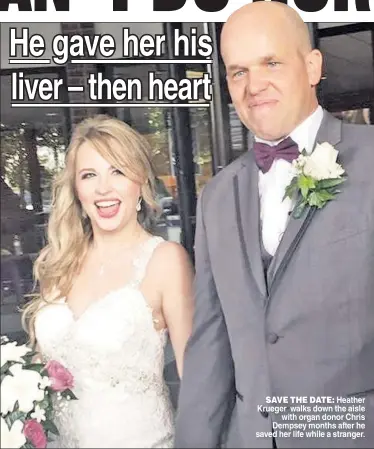  ??  ?? SAVE THE DATE: Heather Krueger walks down the aisle with organ donor Chris Dempsey months after he saved her life while a stranger.