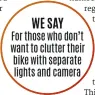  ??  ?? For those who don’t want to clutter their bike with separate lights and camera