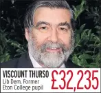  ??  ?? VISCOUNT THURSO Lib Dem. Former Eton College pupil £32,235