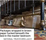  ?? NATIONAL TRUST/CHRIS LACEY ?? Packages wrapped in brown paper tucked beneath the bed in the master bedroom