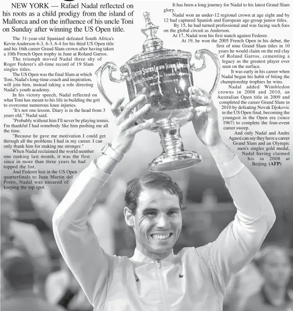  ?? AGENCE FRANCE PRESSE ?? Spain's Rafael Nadal poses with his winning trophy after defeating South Africa's Kevin Anderson during their 2017 US Open Men's Singles final match at the USTA Billie Jean King National Tennis Center in New York on September 10, 2017. Rafael Nadal raced to a third US Open title and 16th Grand Slam crown on Sunday with a 6-3, 6-3, 6-4 rout of South African giant Kevin Anderson.