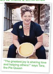  ??  ?? “The greatest joy is sharing love and helping others!” says Tara, the Pie Queen