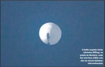  ?? CHASE DOAK/AFP ?? O balão suspeito chinês sobrevoou Billings, no estado de Montana, onde fica uma base militar com silos de mísseis balísticos interconti­nentais
