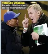  ?? ?? TONGUES WAGGING
Roberto di Matteo shoots breeze with Pat Bonner