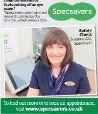  ?? ?? Safety Check Susanne Akil, Specsavers
To find out more or to book an appointmen­t, visit www.specsavers.co.uk