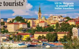  ??  ?? VISTA: Belgrade
is popular with Indian travellers