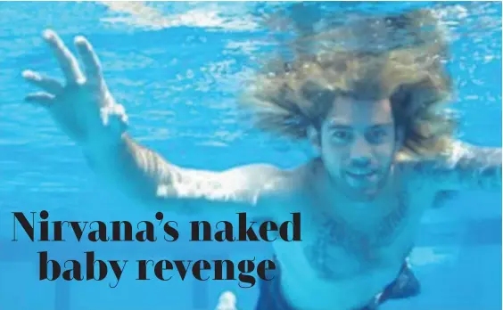  ?? Nevermind. ?? SPENCER Elden recreates the album cover of the hit Nirvana album,