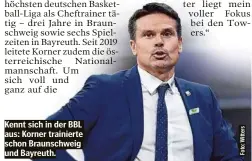  ?? ?? Kennt sich in der BBL aus: Korner trainierte schon Braunschwe­ig und Bayreuth.