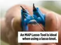  ??  ?? An MAP Lasso Tool is ideal when using a lasso knot.