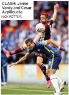  ?? NICK POTTS/A ?? CLASH: Jamie Vardy and Cesar Azpilicuet­a