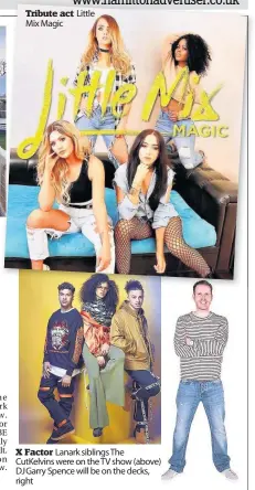  ??  ?? Tribute act Little Mix Magic X Factor Lanark siblings The Cutkelvins were on the TV show (above) Djgarry Spence will be on the decks, right