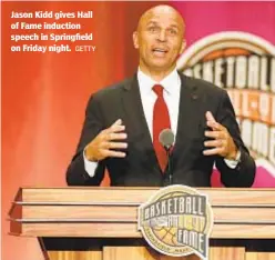  ?? GETTY ?? Jason Kidd gives Hall of Fame induction speech in Springfiel­d on Friday night.