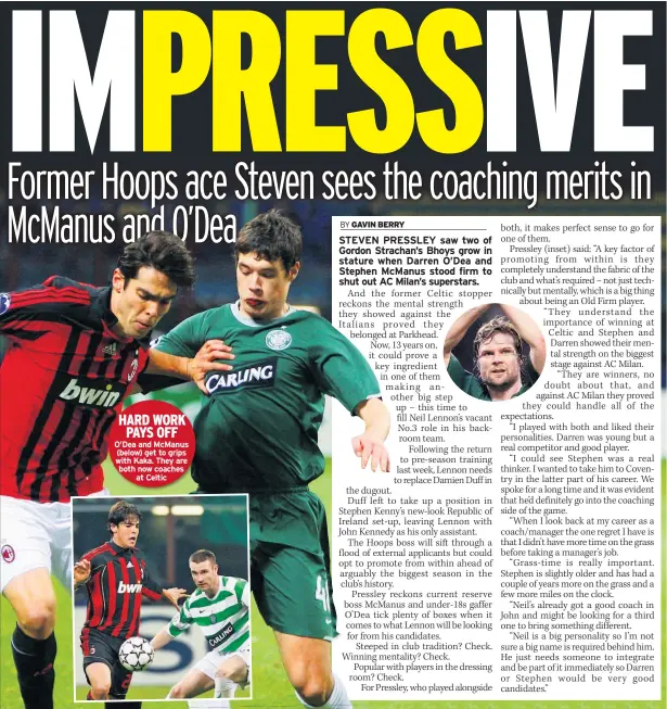  ??  ?? HARD WORK PAYS OFF O’dea and Mcmanus (below) get to grips with Kaka. They are both now coaches at Celtic