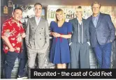  ??  ?? Reunited – the cast of Cold Feet