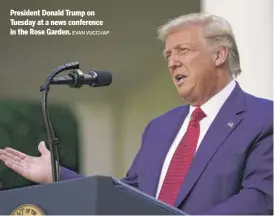  ?? EVAN VUCCI/AP ?? President Donald Trump on Tuesday at a news conference in the Rose Garden.