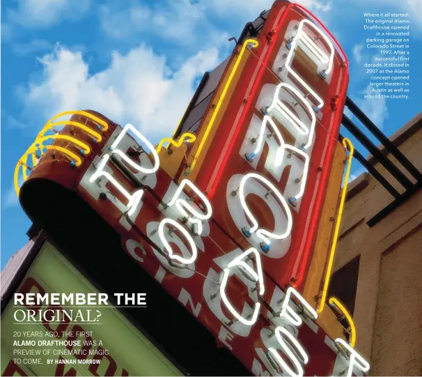  ??  ?? Where it all started: The original Alamo Drafthouse opened in a renovated parking garage on Colorado Street in 1997. After a successful first decade, it closed in 2007 as the Alamo concept opened larger theaters in Austin as well as around the country.