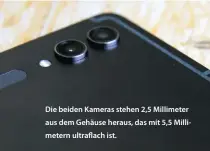  ?? ?? Die beiden Kameras stehen 2,5 Millimeter aus dem Gehäuse heraus, das mit 5,5 Millimeter­n ultraflach ist.