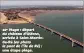  ??  ?? e étape : départ du château d’Oléron, arrivée à Saint-Martinde-Ré (en photo le pont de l’île de Ré) : une étape piège.
