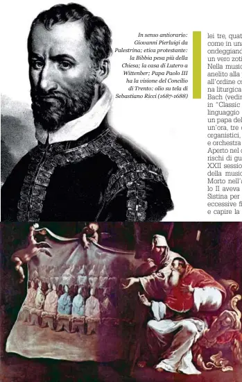  ??  ?? In senso antiorario: Giovanni Pierluigi da Palestrina; etica protestant­e: la Bibbia pesa più della Chiesa; la casa di Lutero a Wittenber; Papa Paolo III ha la visione del Concilio di Trento: olio su tela di Sebastiano Ricci (1687-1688)